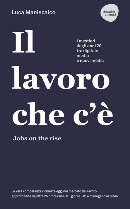 Il lavoro che c'è. Jobs on the rise. I mestieri degli anni 20 tra digitale, media e nuovi media - Luca Maniscalco - ebook