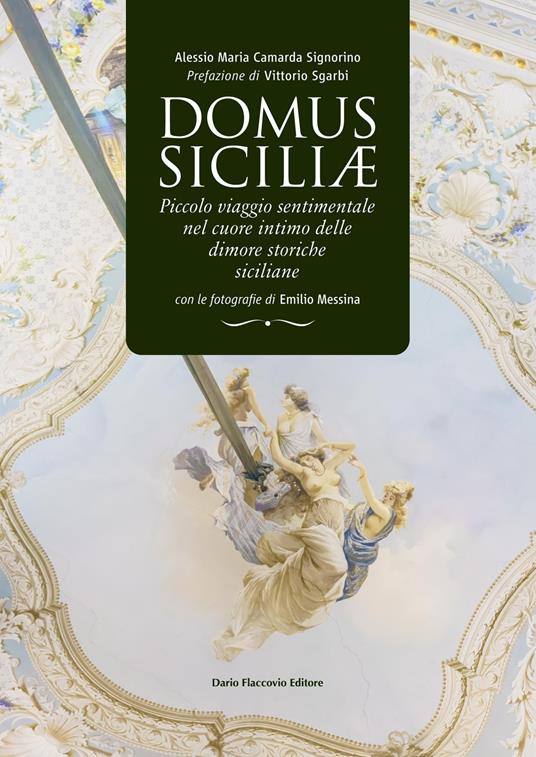 Domus siciliae. Piccolo viaggio sentimentale nel cuore intimo delle dimore storiche siciliane - Alessio Maria Camarda Signorino - copertina