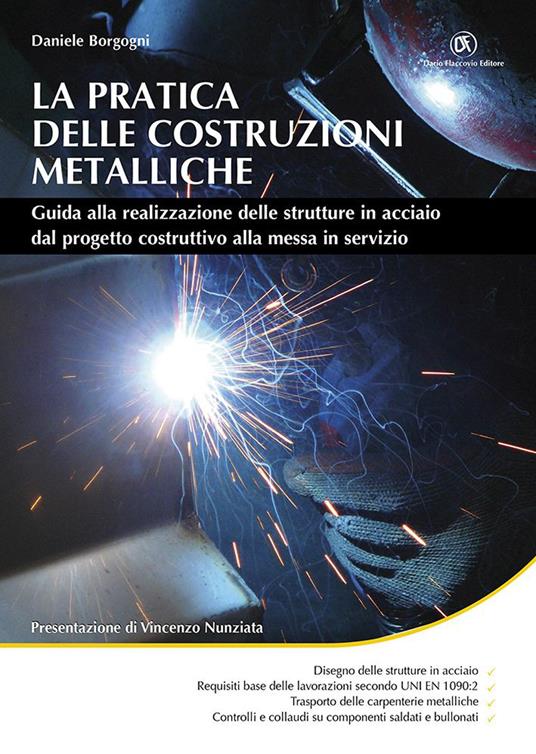 La pratica delle costruzioni metalliche. Guida alla realizzazione delle strutture in acciaio dal progetto costruttivo alla messa in servizio - Daniele Borgogni - copertina