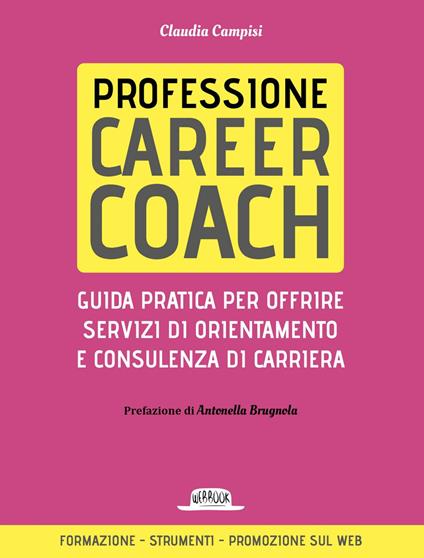 Professione career coach. Guida pratica per offrire servizi di orientamento e consulenza di carriera - Claudia Campisi - ebook