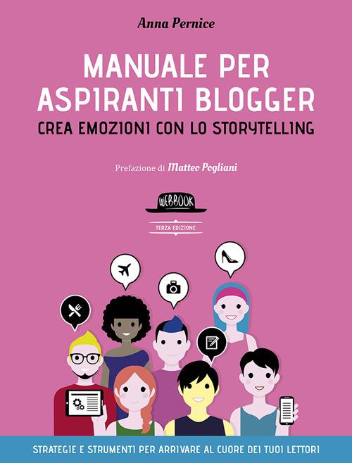 Manuale per aspiranti blogger. Crea emozioni con lo storytelling - Anna Pernice - copertina