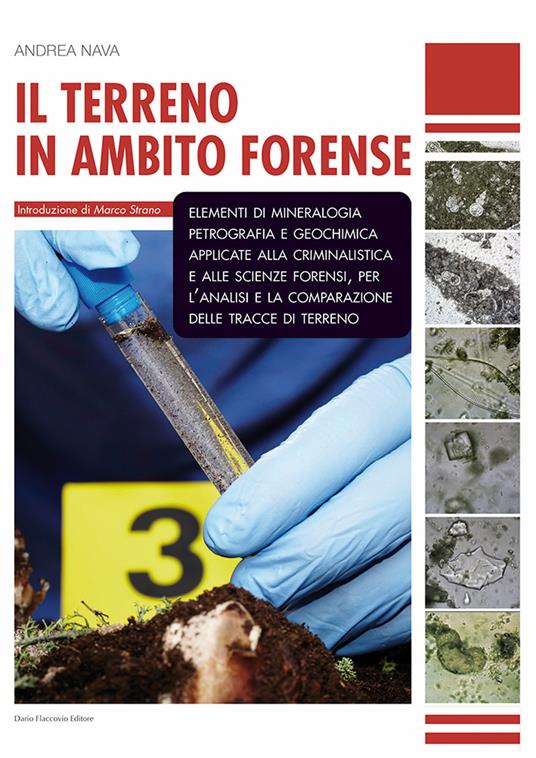 Il terreno in ambito forense. Elementi di mineralogia petrografia e geochimica applicate alla criminalistica e alle scienze forensi, per l'analisi e la comparazione delle tracce di terreno - Andrea Nava - copertina