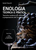 Enologia teorica e pratica. Tecniche moderne di vinificazione e praparazione del vino al consumo. Vol. 1: Enologia teorica e pratica. Tecniche moderne di vinificazione e praparazione del vino al consumo