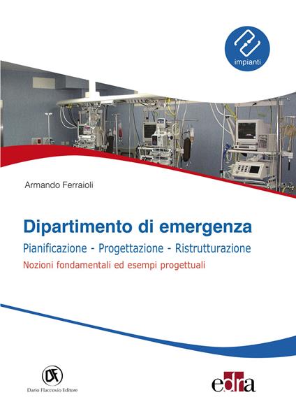 Dipartimento di emergenza. Pianificazione, progettazione, ristrutturazione. Nozioni fondamentali ed esempi progettuali - Armando Ferraioli - copertina
