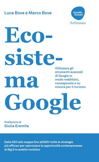 Ecosistema Google. Utilizzare gli strumenti avanzati di Google in modo redditizio, consapevole e su misura per il turismo - Luca Bove,Marco Bove - ebook