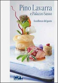 Pino Lavarra e Palazzo Sasso. Eccellenze del gusto - Ilaria Santomanco - copertina