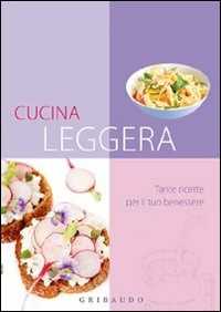 Image of Cucina leggera. Tante ricette per il tuo benessere