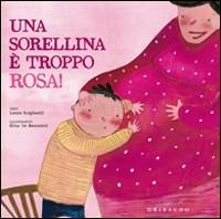 Una sorellina è troppo rosa! - Laura Scapinelli,Elisa De Benedetti - copertina