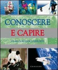 Conoscere e capire. In 400 domande e risposte - Louise Spilsbury - copertina