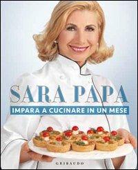 Impara a cucinare in un mese. Ediz. illustrata - Sara Papa - copertina