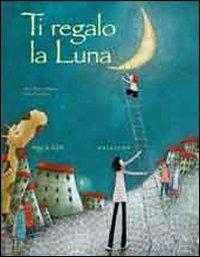 Ti regalo la luna. Ediz. illustrata - Alice Brière-Haquet - copertina