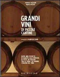 Grandi vini di piccole cantine. Oltre 400 etichette di qualità alla portata di tutti: un viaggio tra le terre, gli uomini, i piaceri del vino - Federico Graziani,Marco Pozzali - copertina