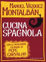 Cucina spagnola. Con le divagazioni culinarie di Pepe Carvalho