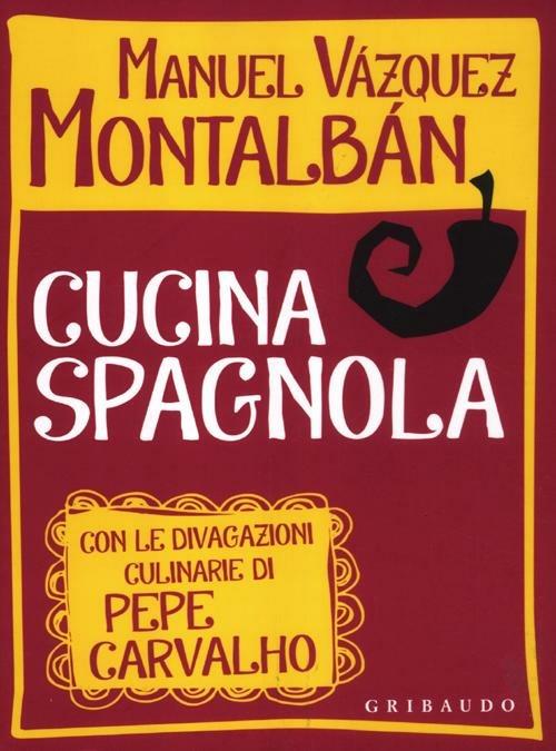 Cucina spagnola. Con le divagazioni culinarie di Pepe Carvalho - Manuel Vázquez Montalbán - copertina