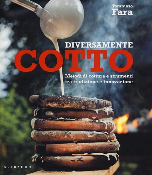 Diversamente cotto. Metodi di cottura e strumenti tra tradizione e innovazione - Tommaso Fara - 3