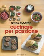 Cucinare per passione. Ediz. illustrata