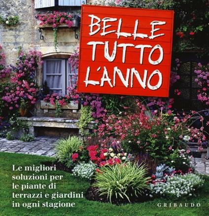 Belle tutto l'anno. Le migliori soluzioni per le piante di terrazzi e giardini in ogni stagione. Ediz. illustrata - Lorena Lombroso,Simona Pareschi - copertina