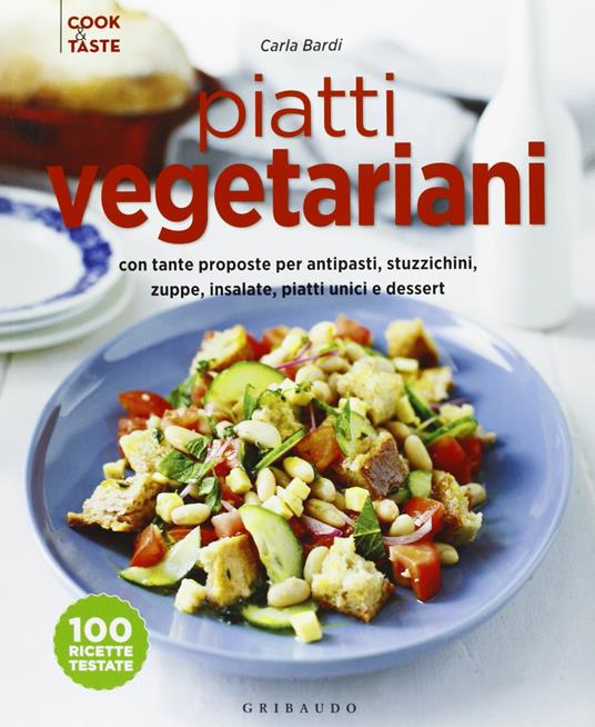 Piatti vegetariani con tante proposte per antipasti, stuzzichini, zuppe, insalate, piatti unici e dessert. Ediz. illustrata - Carla Bardi - 4