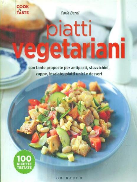 Piatti vegetariani con tante proposte per antipasti, stuzzichini, zuppe, insalate, piatti unici e dessert. Ediz. illustrata - Carla Bardi - copertina