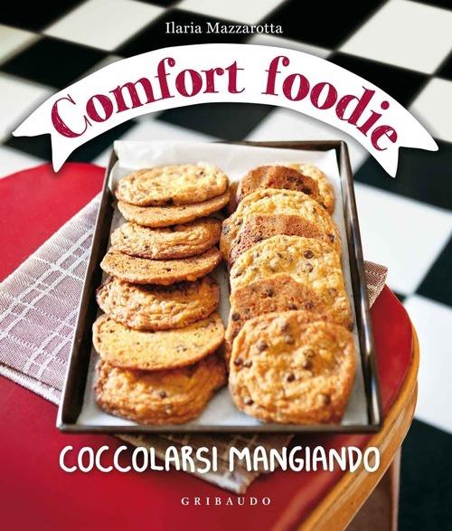 Comfort foodie. Coccolarsi mangiando - Ilaria Mazzarotta - copertina