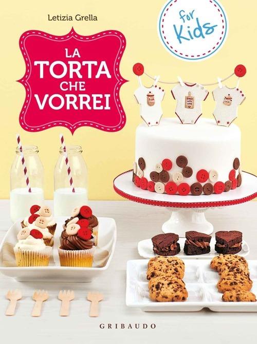 La torta che vorrei. For kids - Letizia Grella - 6