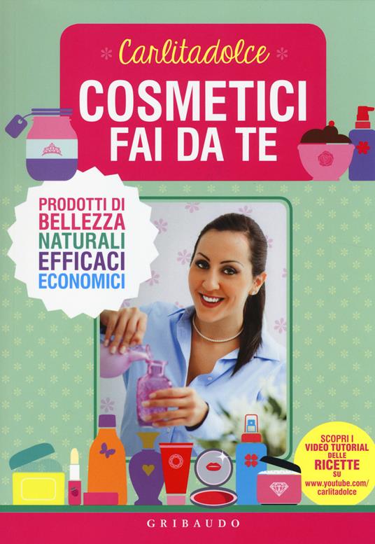 Cosmetici fai da te. Prodotti di bellezza naturali, efficaci, economici -  Carlitadolce - Libro - Gribaudo - Salute e cibo | IBS