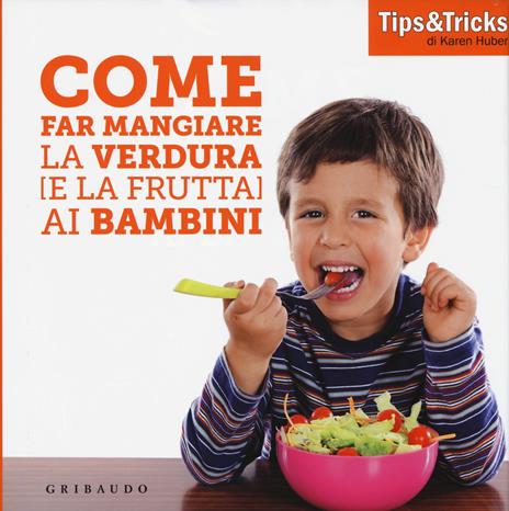 Come far mangiare la verdura (e la frutta) ai bambini - Karen Huber - 2