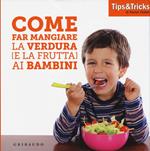 Come far mangiare la verdura (e la frutta) ai bambini