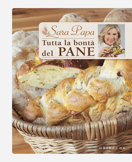 Tutta la bontà del pane - Sara Papa - ebook