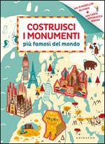 Costruisci i monumenti più famosi del mondo. Ediz. illustrata