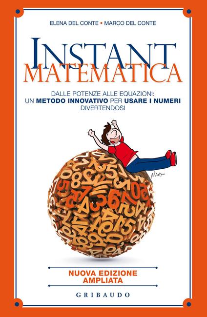 Instant matematica. Dalle potenze alle equazioni: un metodo innovativo per usare i numeri divertendosi - Elena Del Conte,Marco Del Conte - copertina
