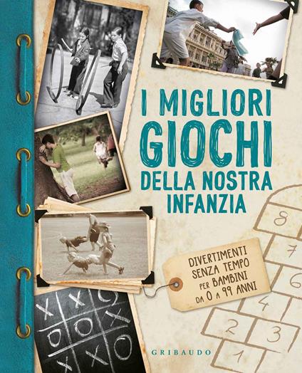 I migliori giochi della nostra infanzia. Divertimenti senza tempo per bambini da 0 a 99 anni - copertina