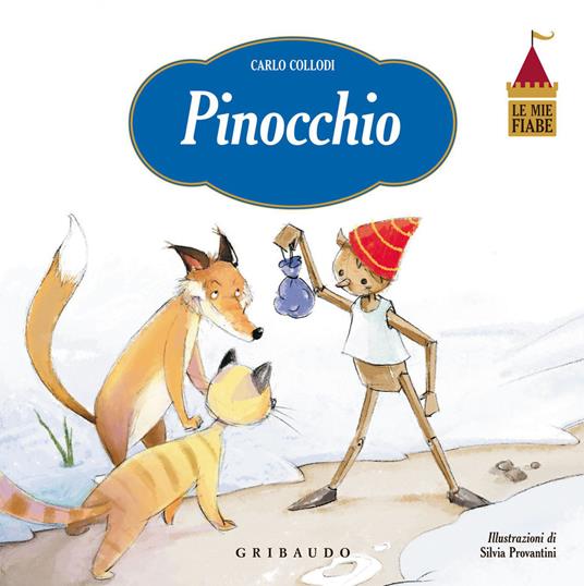 Pinocchio. Le mie fiabe. Ediz. illustrata - Carlo Collodi,Silvia Provantini - copertina