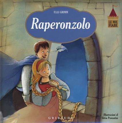 Raperonzolo. Le mie fiabe. Ediz. illustrata - Jacob Grimm,Wilhelm Grimm,Silvia Provantini - copertina