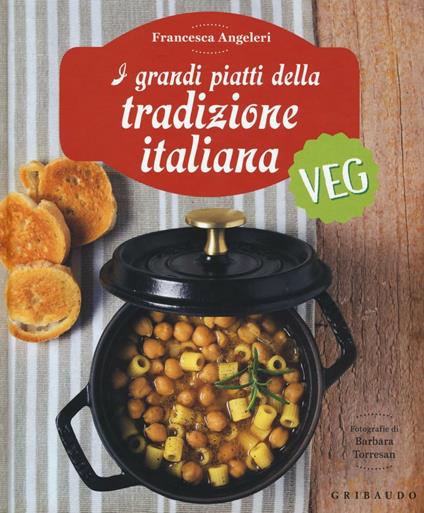I grandi piatti della tradizione italiana veg - Francesca Angeleri - copertina
