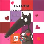 Il lupo che cercava l'amore. Amico lupo. Ediz. illustrata