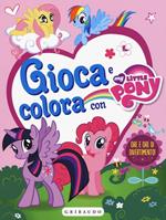 Gioca e colora con My Little Pony. Con adesivi. Ediz. illustrata