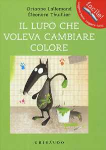 Libro Il lupo che voleva cambiare colore. Amico lupo. Ediz. illustrata Orianne Lallemand