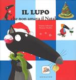 Il lupo che non amava il Natale. Amico lupo. Ediz. a colori