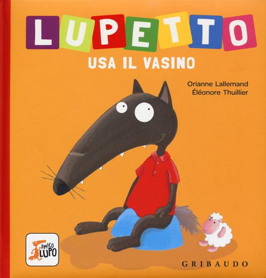 Lupetto usa il vasino. Amico lupo. Ediz. a colori - Orianne Lallemand - copertina