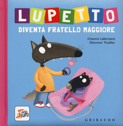 Lupetto diventa fratello maggiore. Amico lupo. Ediz. a colori - Orianne Lallemand - copertina