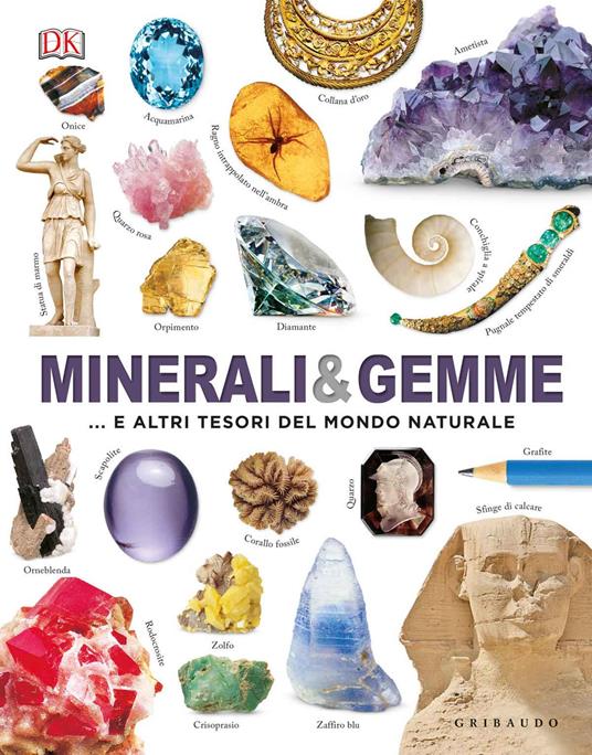 Minerali & gemme e altri tesori del mondo naturale. Ediz. a colori -  Roberto Sorgo - Libro - Gribaudo - Enciclopedia per ragazzi