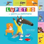 Lupetto e i giorni della settimana. Amico lupo. Ediz. a colori