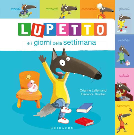 Lupetto e i giorni della settimana. Amico lupo. Ediz. a colori - Orianne  Lallemand - Libro - Gribaudo 