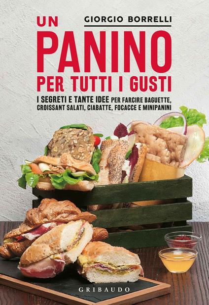 Un panino per tutti i gusti. I segreti e tante idee per farcire baguette, croissant salati, ciabatte, focacce e minipanini - Giorgio Borrelli - copertina