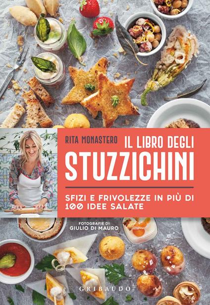 Il libro degli stuzzichini. Sfizi e frivolezze in più di 100 idee salate - Rita Monastero - copertina