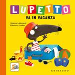 Lupetto va in vacanza. Amico lupo. Ediz. a colori