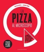 La pizza al microscopio. Storia, fisica e chimica di uno dei piatti più amati e diffusi al mondo