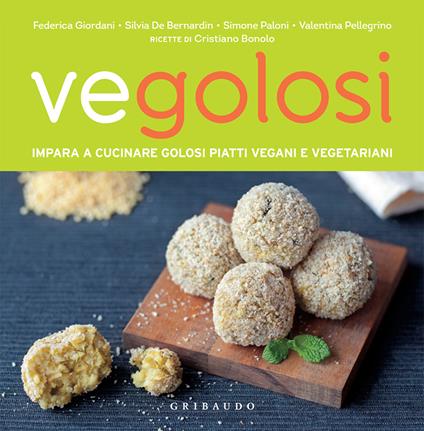 Vegolosi. Impara a cucinare golosi piatti vegani e vegetariani - Silvia De Bernardin,Federica Giordani,Simone Paloni,Valentina Pellegrino - ebook