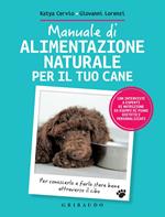 Manuale di alimentazione naturale per il tuo cane. Per conoscerlo e farlo stare bene attraverso il cibo